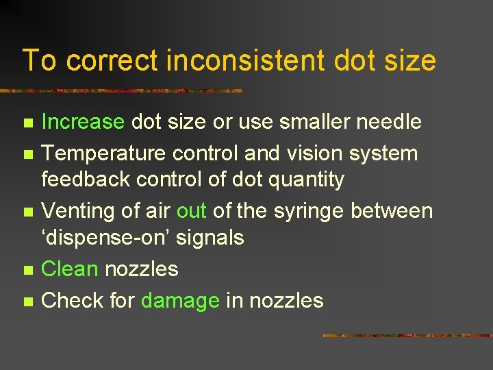 To correct inconsistent dot size n n n Increase dot size or use smaller To correct inconsistent dot size n n n Increase dot size or use smaller