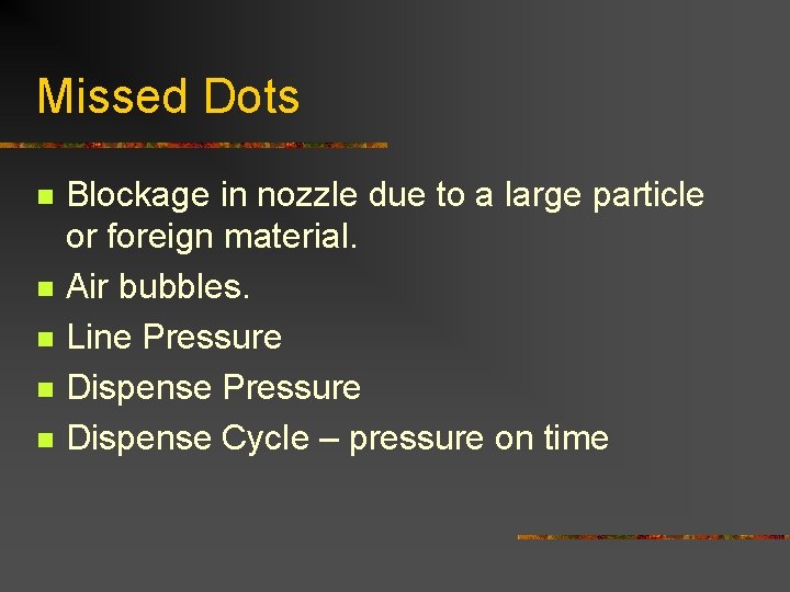 Missed Dots n n n Blockage in nozzle due to a large particle or