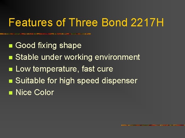 Features of Three Bond 2217 H n n n Good fixing shape Stable under