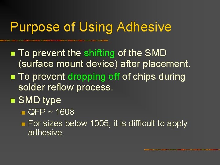 Purpose of Using Adhesive n n n To prevent the shifting of the SMD