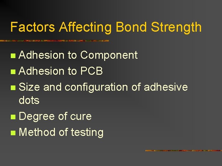 Factors Affecting Bond Strength Adhesion to Component n Adhesion to PCB n Size and Factors Affecting Bond Strength Adhesion to Component n Adhesion to PCB n Size and