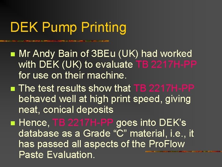 DEK Pump Printing n n n Mr Andy Bain of 3 BEu (UK) had DEK Pump Printing n n n Mr Andy Bain of 3 BEu (UK) had