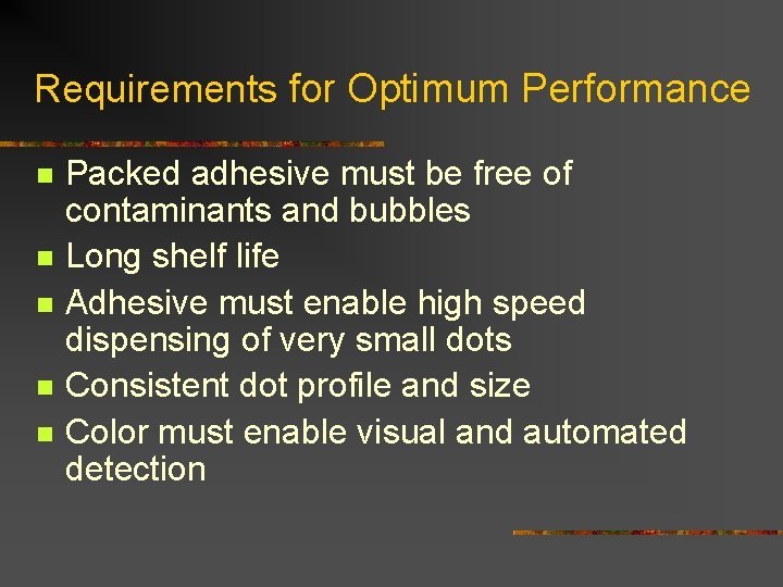 Requirements for Optimum Performance n n n Packed adhesive must be free of contaminants Requirements for Optimum Performance n n n Packed adhesive must be free of contaminants