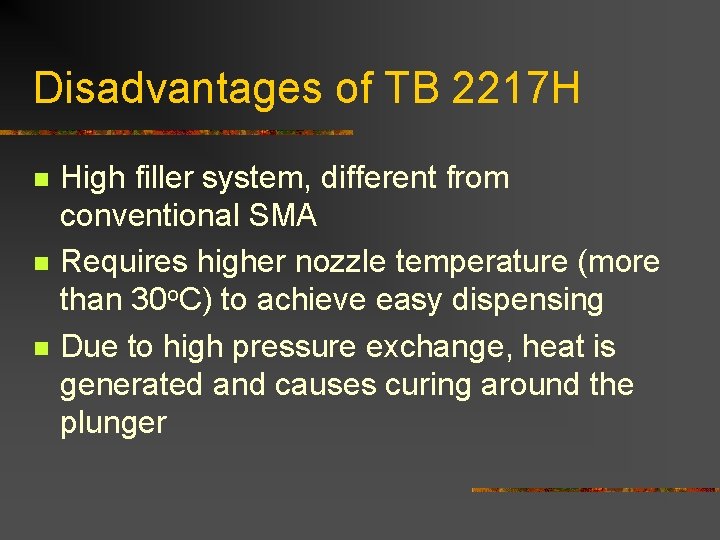 Disadvantages of TB 2217 H n n n High filler system, different from conventional