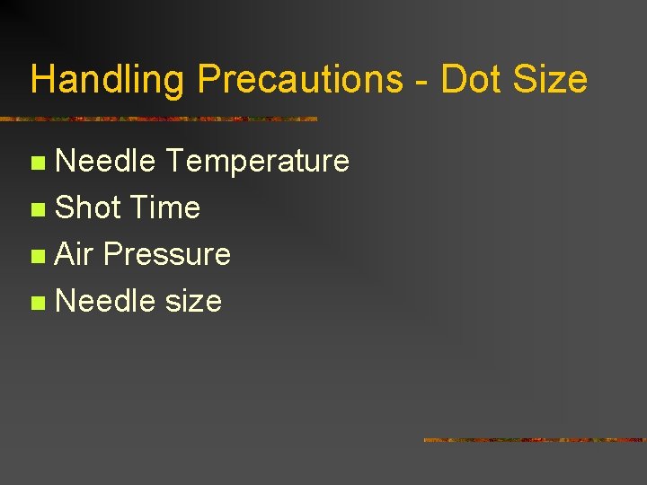 Handling Precautions - Dot Size Needle Temperature n Shot Time n Air Pressure n