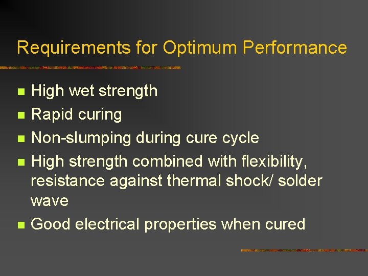 Requirements for Optimum Performance n n n High wet strength Rapid curing Non-slumping during