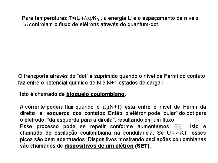 Para temperaturas T<(U+ )/KB , a energia U e o espaçamento de níveis controlam