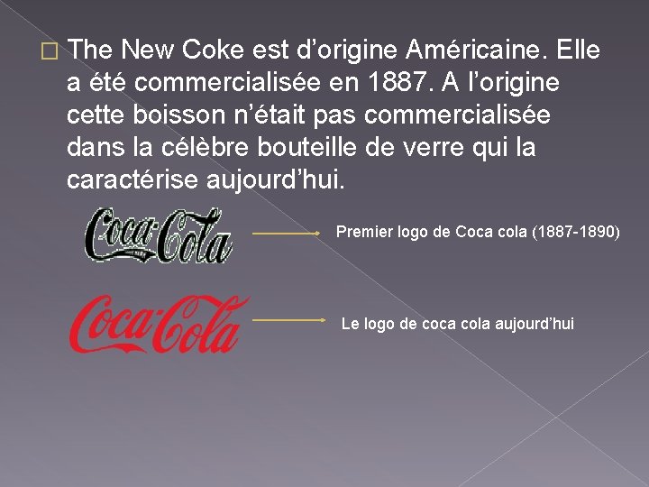 � The New Coke est d’origine Américaine. Elle a été commercialisée en 1887. A