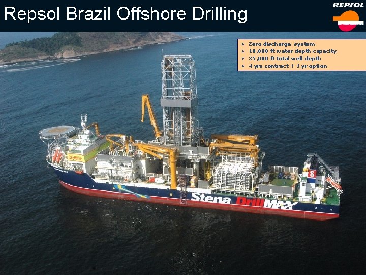 Repsol Brazil Offshore Drilling • • Zero discharge system 10, 000 ft water depth