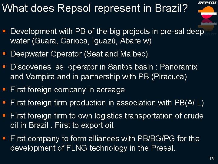 What does Repsol represent in Brazil? § Development with PB of the big projects