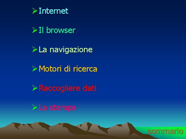 Ø Internet Ø Il browser Ø La navigazione Ø Motori di ricerca Ø Raccogliere