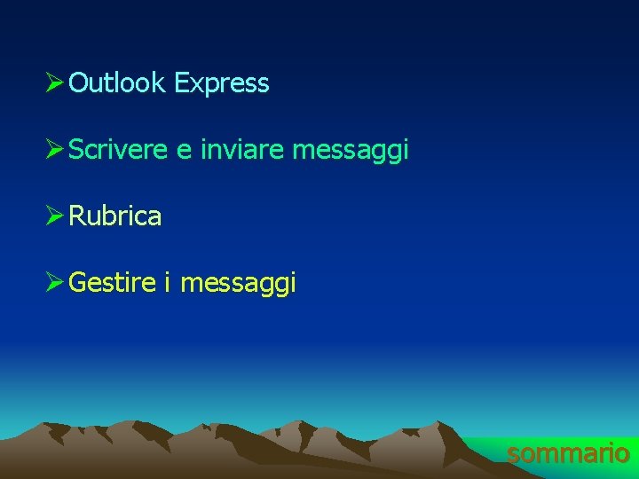 Ø Outlook Express Ø Scrivere e inviare messaggi Ø Rubrica Ø Gestire i messaggi