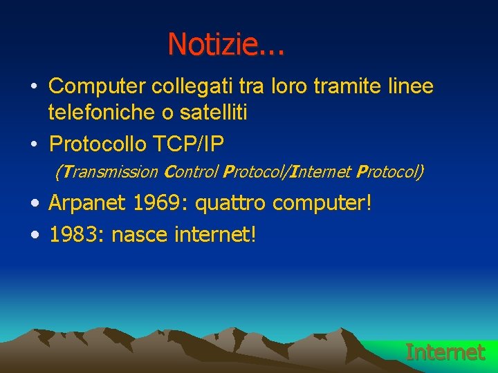 Notizie. . . • Computer collegati tra loro tramite linee telefoniche o satelliti •