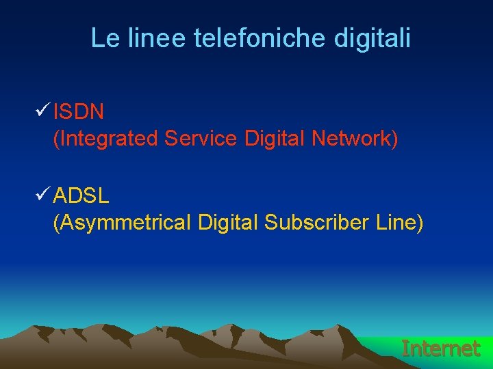Le linee telefoniche digitali ü ISDN (Integrated Service Digital Network) ü ADSL (Asymmetrical Digital