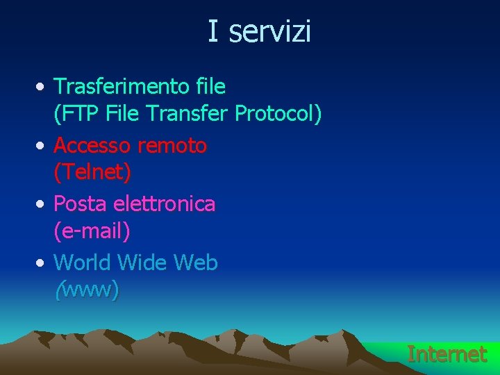 I servizi • Trasferimento file (FTP File Transfer Protocol) • Accesso remoto (Telnet) •