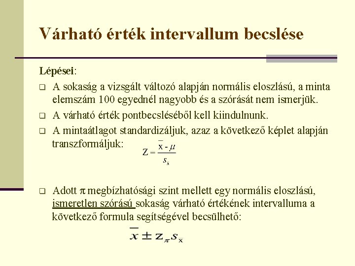 Várható érték intervallum becslése Lépései: q A sokaság a vizsgált változó alapján normális eloszlású,