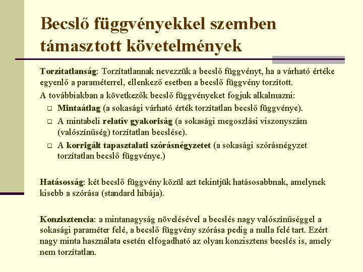 Becslő függvényekkel szemben támasztott követelmények Torzítatlanság: Torzítatlannak nevezzük a becslő függvényt, ha a várható