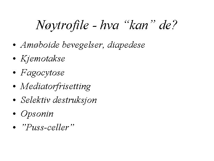 Nøytrofile - hva “kan” de? • • Amøboide bevegelser, diapedese Kjemotakse Fagocytose Mediatorfrisetting Selektiv