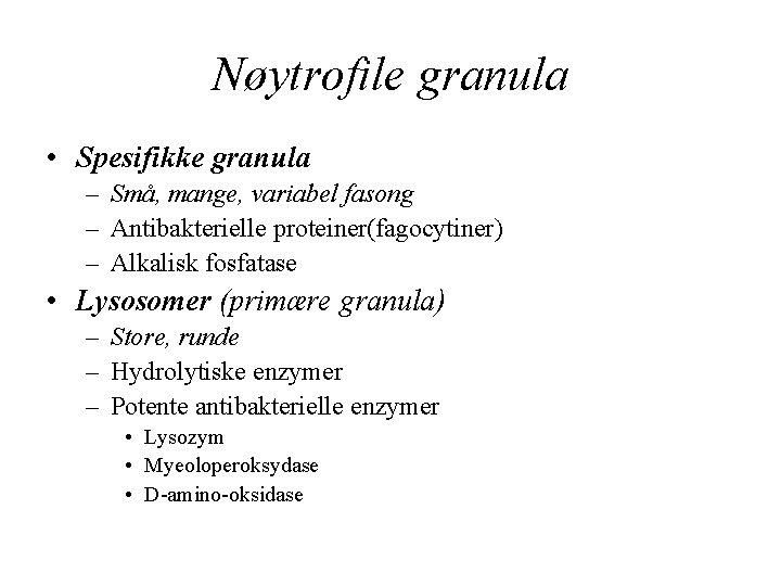 Nøytrofile granula • Spesifikke granula – Små, mange, variabel fasong – Antibakterielle proteiner(fagocytiner) –
