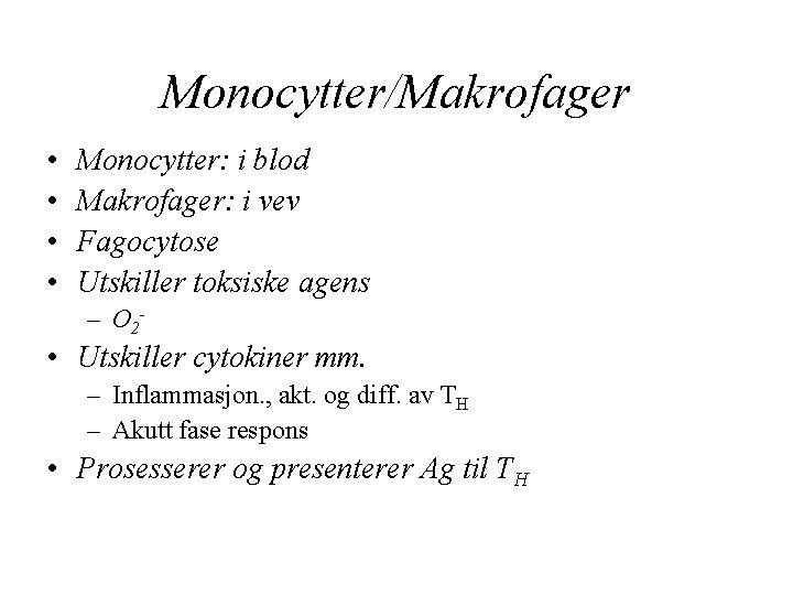 Monocytter/Makrofager • • Monocytter: i blod Makrofager: i vev Fagocytose Utskiller toksiske agens –