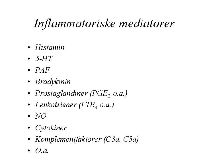 Inflammatoriske mediatorer • • • Histamin 5 -HT PAF Bradykinin Prostaglandiner (PGE 2 o.