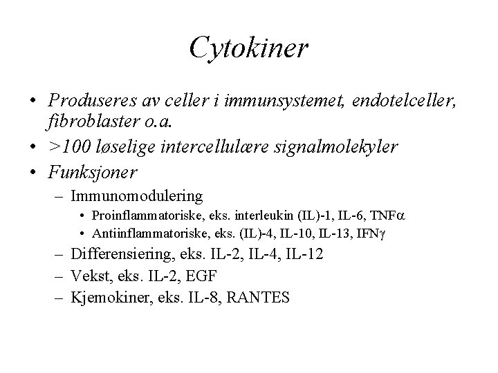 Cytokiner • Produseres av celler i immunsystemet, endotelceller, fibroblaster o. a. • >100 løselige