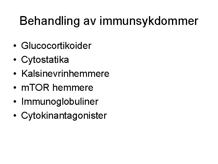 Behandling av immunsykdommer • • • Glucocortikoider Cytostatika Kalsinevrinhemmere m. TOR hemmere Immunoglobuliner Cytokinantagonister