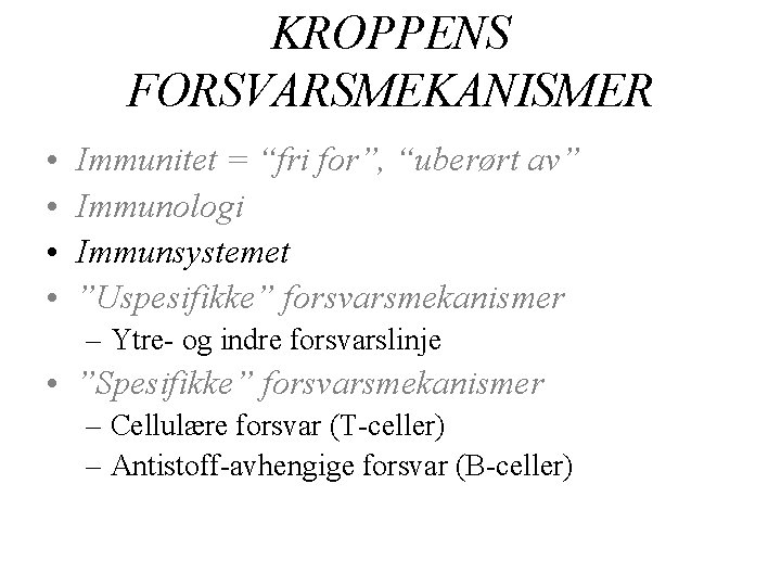 KROPPENS FORSVARSMEKANISMER • • Immunitet = “fri for”, “uberørt av” Immunologi Immunsystemet ”Uspesifikke” forsvarsmekanismer