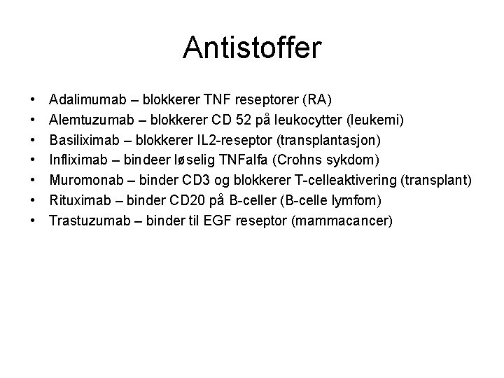 Antistoffer • • Adalimumab – blokkerer TNF reseptorer (RA) Alemtuzumab – blokkerer CD 52