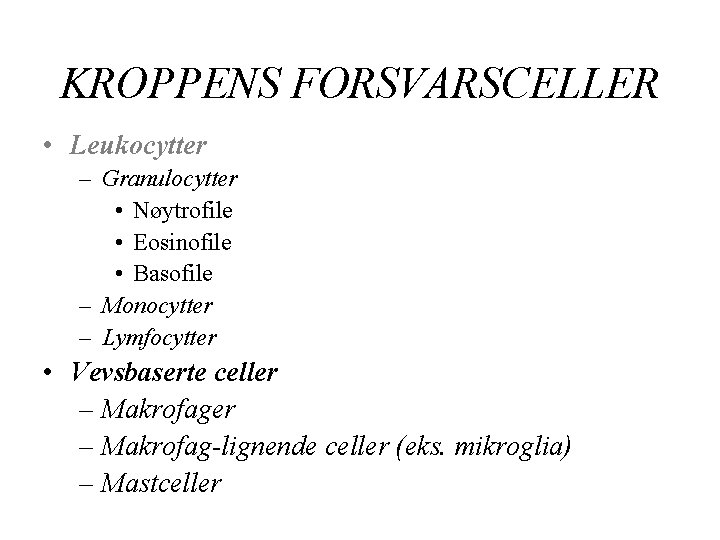 KROPPENS FORSVARSCELLER • Leukocytter – Granulocytter • Nøytrofile • Eosinofile • Basofile – Monocytter