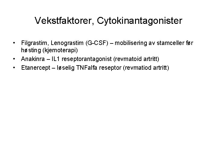 Vekstfaktorer, Cytokinantagonister • Filgrastim, Lenograstim (G-CSF) – mobilisering av stamceller før høsting (kjemoterapi) •