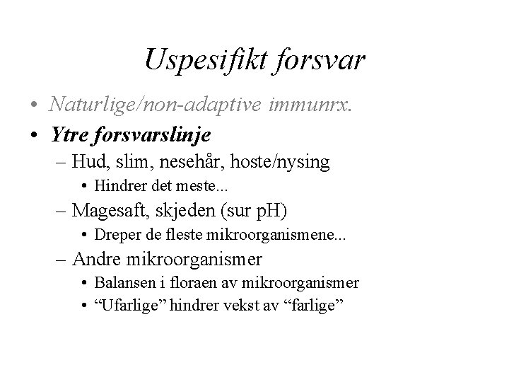 Uspesifikt forsvar • Naturlige/non-adaptive immunrx. • Ytre forsvarslinje – Hud, slim, nesehår, hoste/nysing •