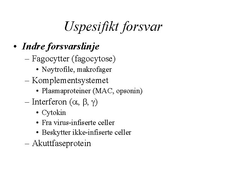 Uspesifikt forsvar • Indre forsvarslinje – Fagocytter (fagocytose) • Nøytrofile, makrofager – Komplementsystemet •