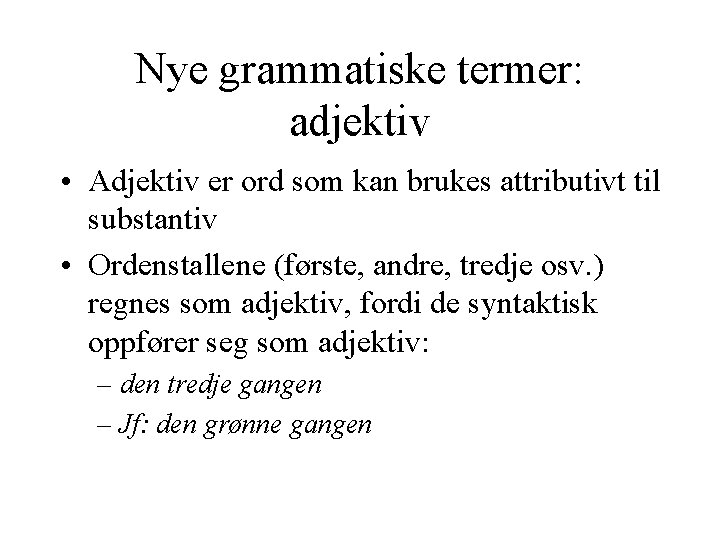 Nye grammatiske termer: adjektiv • Adjektiv er ord som kan brukes attributivt til substantiv