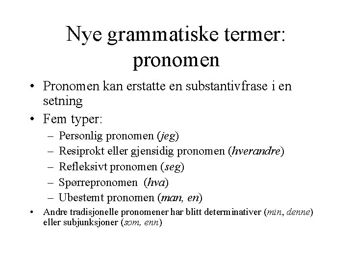 Nye grammatiske termer: pronomen • Pronomen kan erstatte en substantivfrase i en setning •