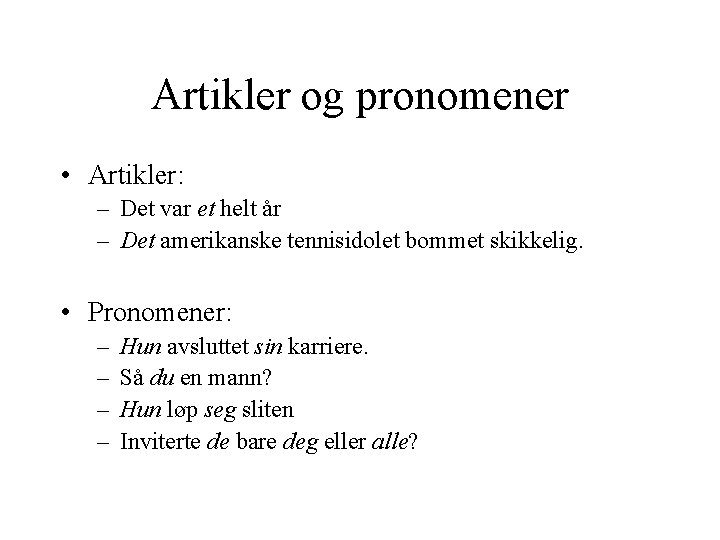 Artikler og pronomener • Artikler: – Det var et helt år – Det amerikanske