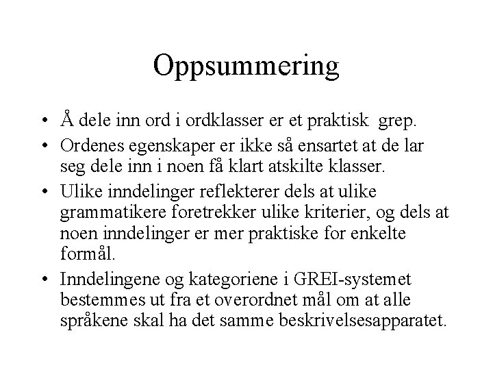 Oppsummering • Å dele inn ord i ordklasser er et praktisk grep. • Ordenes