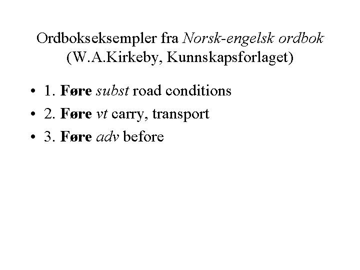 Ordbokseksempler fra Norsk-engelsk ordbok (W. A. Kirkeby, Kunnskapsforlaget) • 1. Føre subst road conditions