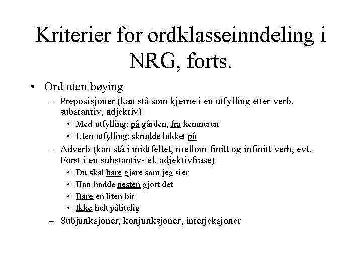 Kriterier for ordklasseinndeling i NRG, forts. • Ord uten bøying – Preposisjoner (kan stå
