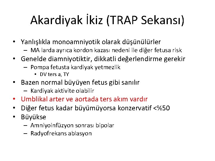 Akardiyak İkiz (TRAP Sekansı) • Yanlışlıkla monoamniyotik olarak düşünülürler – MA larda ayrıca kordon