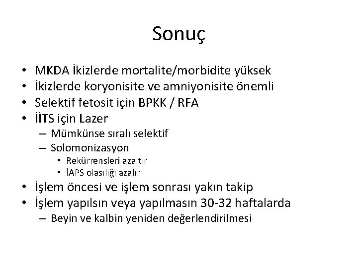 Sonuç • • MKDA İkizlerde mortalite/morbidite yüksek İkizlerde koryonisite ve amniyonisite önemli Selektif fetosit