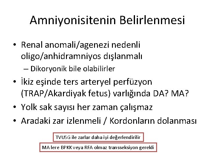 Amniyonisitenin Belirlenmesi • Renal anomali/agenezi nedenli oligo/anhidramniyos dışlanmalı – Dikoryonik bile olabilirler • İkiz