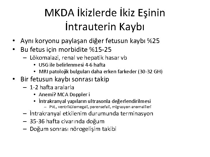 MKDA İkizlerde İkiz Eşinin İntrauterin Kaybı • Aynı koryonu paylaşan diğer fetusun kaybı %25