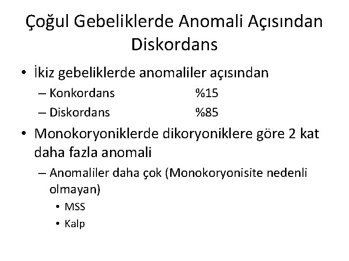 Çoğul Gebeliklerde Anomali Açısından Diskordans • İkiz gebeliklerde anomaliler açısından – Konkordans – Diskordans