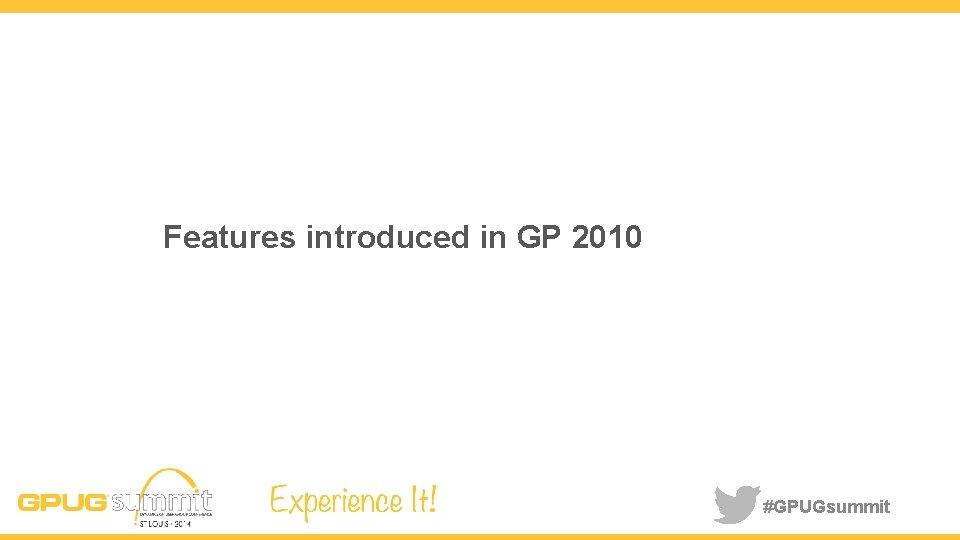 Features introduced in GP 2010 #GPUGsummit 