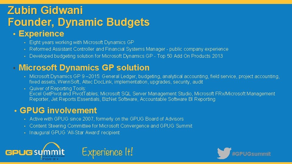 Zubin Gidwani Founder, Dynamic Budgets • Experience • Eight years working with Microsoft Dynamics