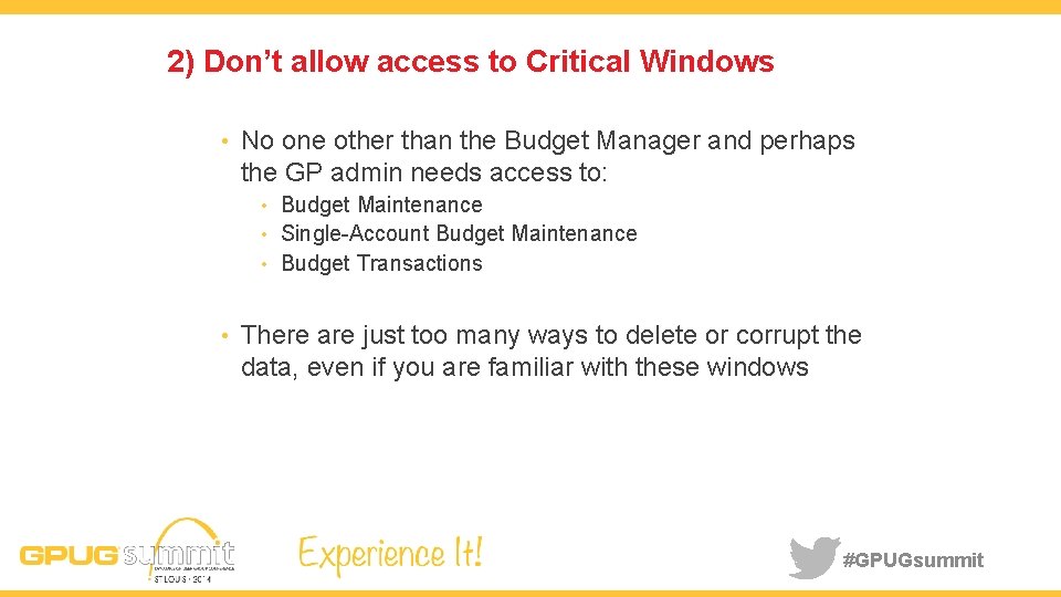 2) Don’t allow access to Critical Windows • No one other than the Budget