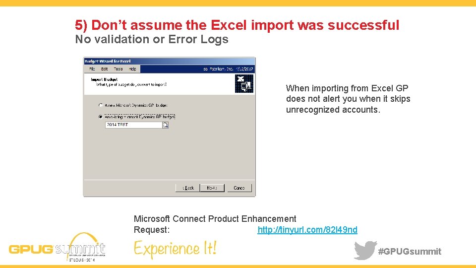 5) Don’t assume the Excel import was successful No validation or Error Logs When