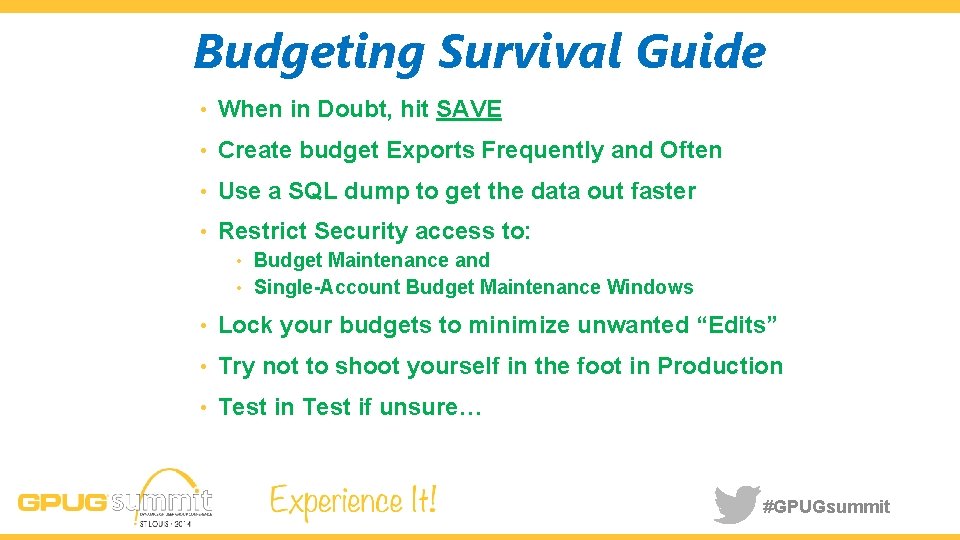 Budgeting Survival Guide • When in Doubt, hit SAVE • Create budget Exports Frequently