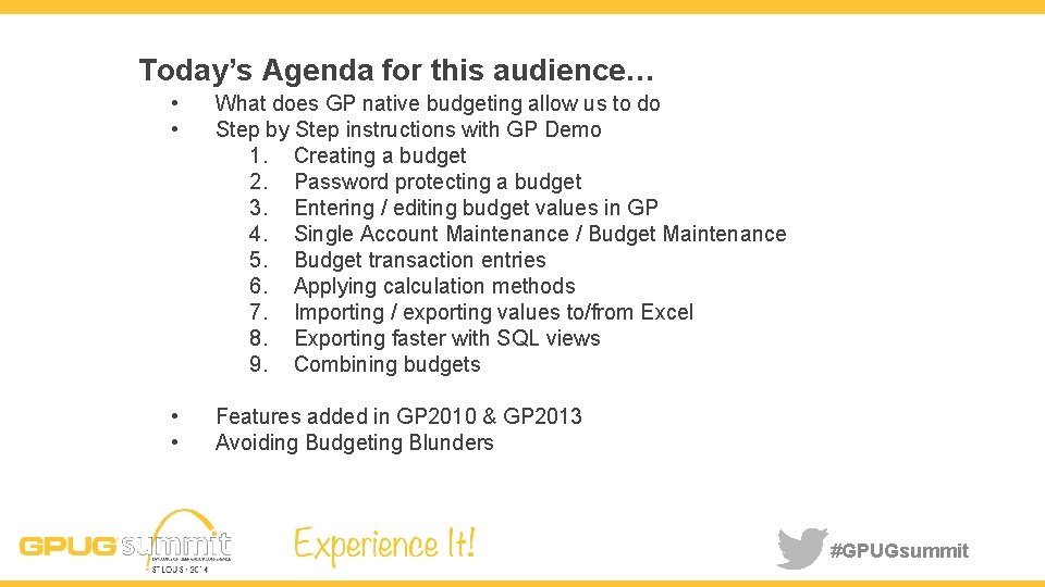 Today’s Agenda for this audience… • • What does GP native budgeting allow us